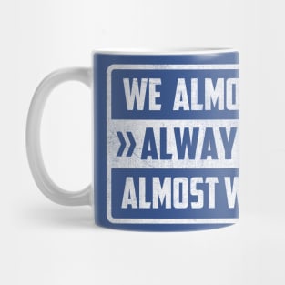 We Almost Always Almost Win Mug